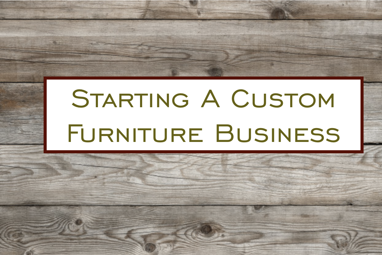 Starting a custom furniture business